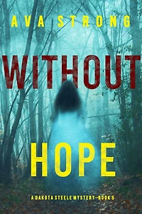 Without Hope (A Dakota Steele FBI Suspense Thriller-Book 5)