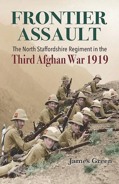 Frontier Assault: The North Staffordshire Regiment in the Third Afghan War 1919