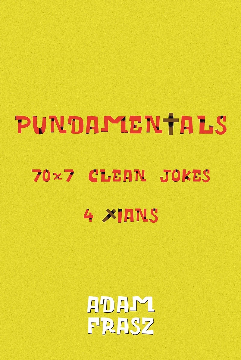 Pundamentals: A Collection of 70x7 Clean Jokes for Christians and Friends