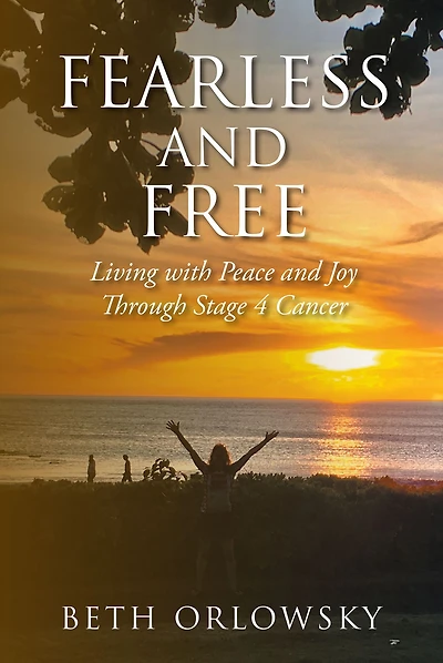 Fearless and Free: Living with Peace Joy Through Stage 4 Cancer