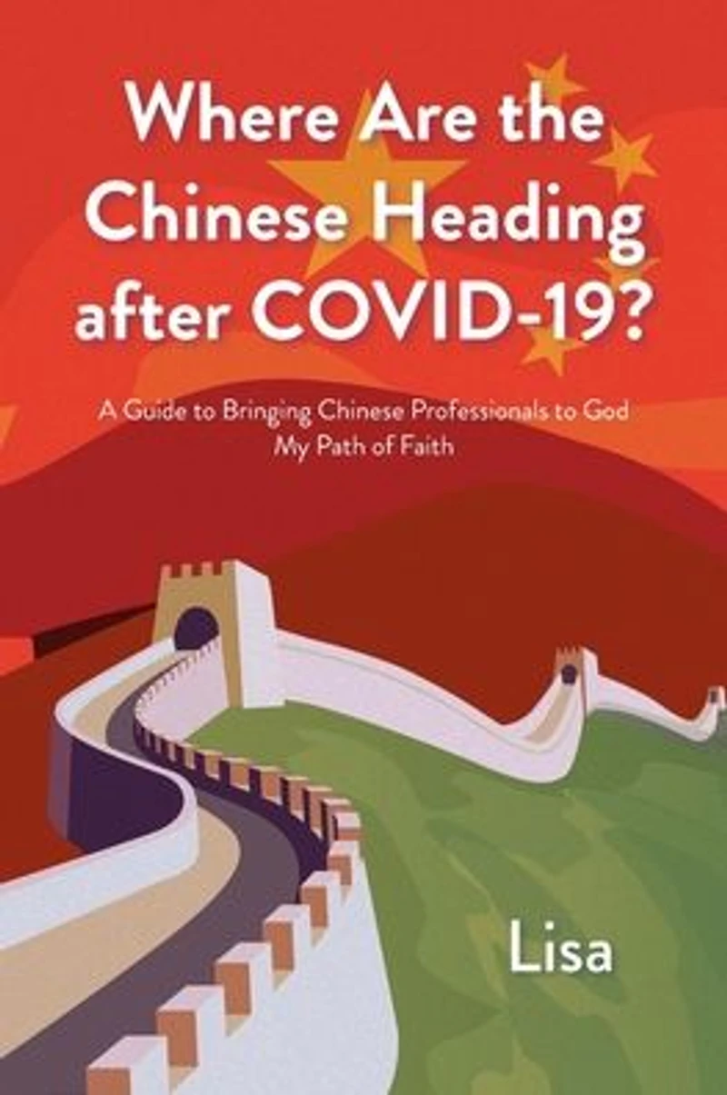 Where Are the Chinese Heading after COVID-19?: A Guide to Bringing Professionals God: My Path of Faith