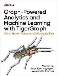 Graph-Powered Analytics and Machine Learning with TigerGraph: Driving Business Outcomes Connected Data
