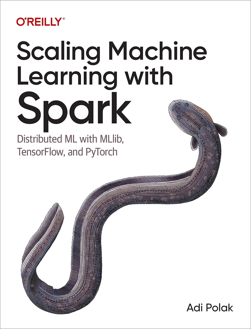 Scaling Machine Learning with Spark: Distributed ML MLlib, TensorFlow, and PyTorch