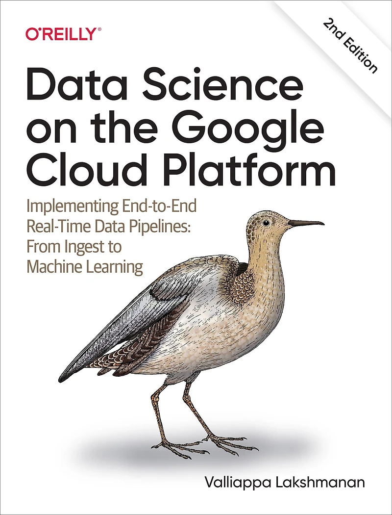 Data Science on the Google Cloud Platform: Implementing End-to-End Real-Time Pipelines: From Ingest to Machine Learning