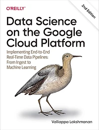 Data Science on the Google Cloud Platform: Implementing End-to-End Real-Time Pipelines: From Ingest to Machine Learning