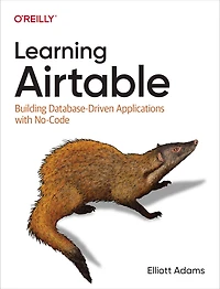 Learning Airtable: Building Database-Driven Applications with No-Code