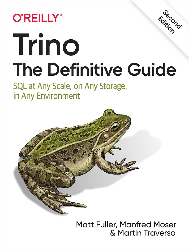 Trino: The Definitive Guide: SQL at Any Scale, on Storage, Environment