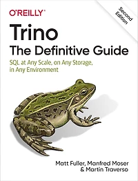 Trino: The Definitive Guide: SQL at Any Scale, on Storage, Environment