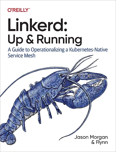 Linkerd: Up and Running: a Guide to Operationalizing Kubernetes-Native Service Mesh