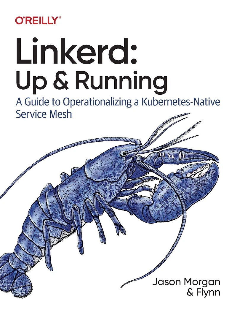 Linkerd: Up and Running: a Guide to Operationalizing Kubernetes-Native Service Mesh