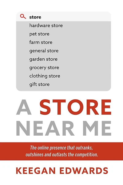 A Store Near Me: The online presence that outranks, outshines and outlasts the competition.