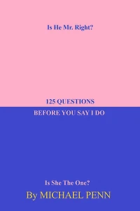125 Questions Before You Say I Do: Is He Mr. Right?