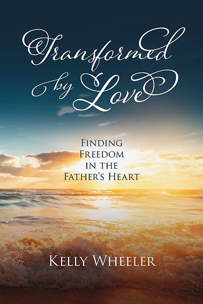 Transformed by Love: Finding Freedom in the Father's Heart