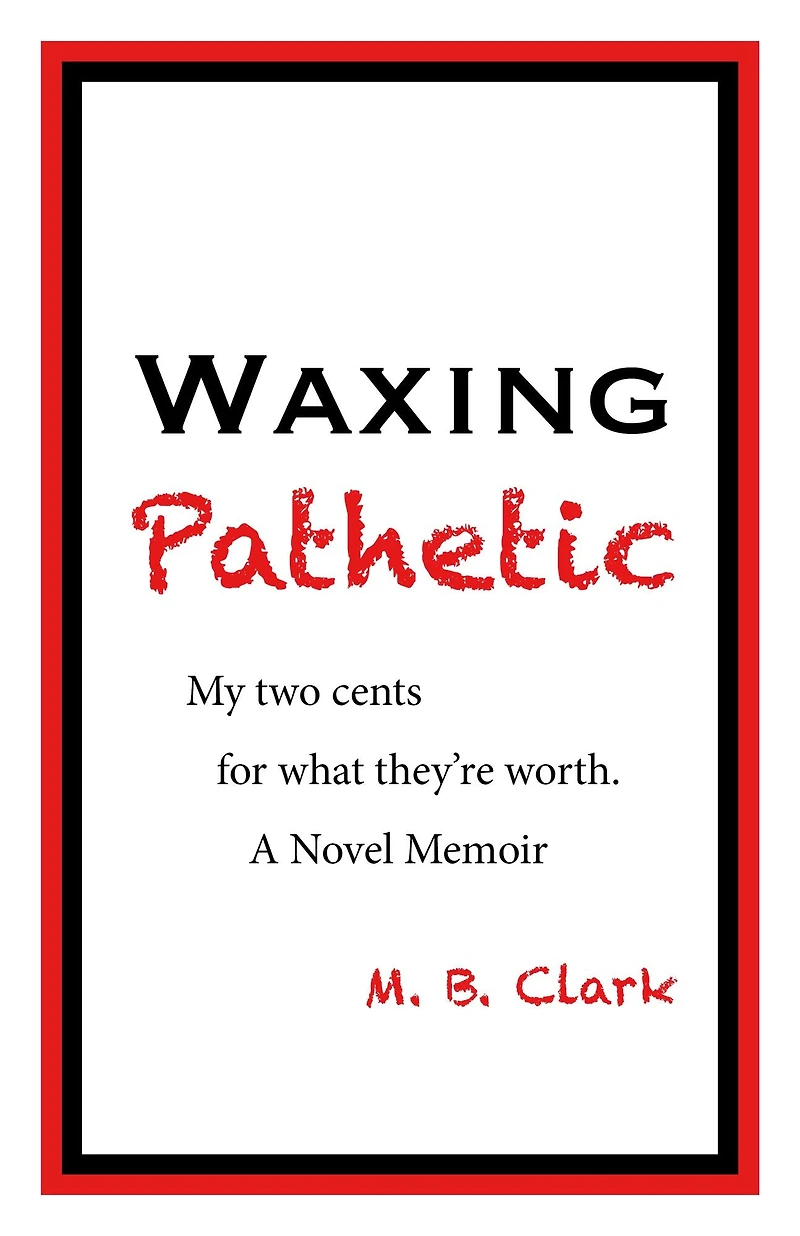 Waxing Pathetic: My Two Cents, For What They're Worth
