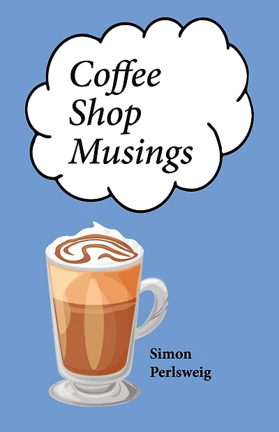 Coffee Shop Musings: A Collection of Little Rhythmic Thoughts Unbound by Convenience