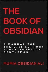 the Book of Obsidian: A Manual for 21st Century Black American Gentleman