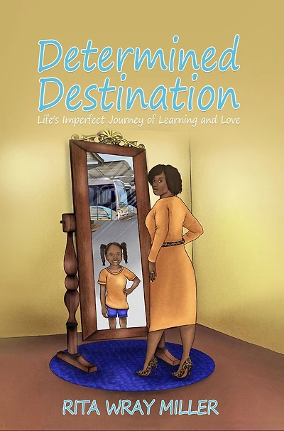 Determined Destination: Life's Imperfect Journey of Learning and Love