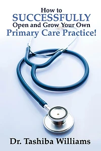How to Successfully Open and Grow Your Own Primary Care Practice!