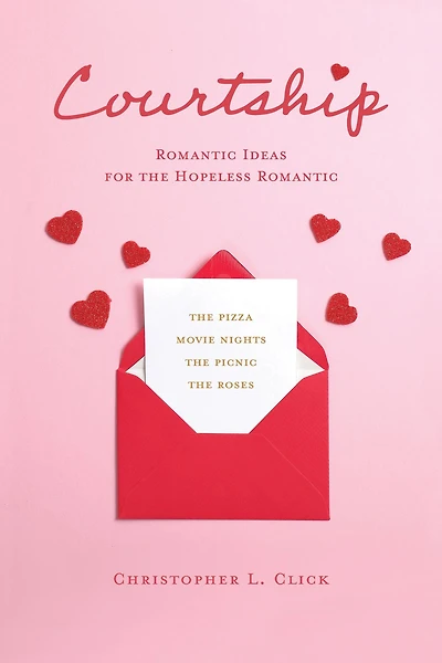 Courtship: Romantic Ideas for the Hopeless Romantic
