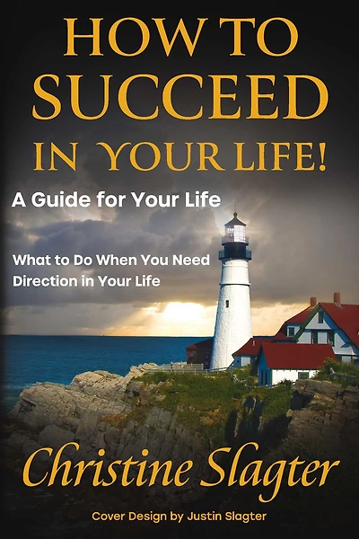 How to Succeed in your Life! A Guide for Your Life: What to Do When You Need Direction in Your Life