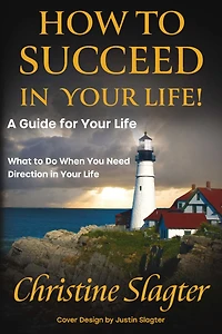 How to Succeed in your Life! A Guide for Your Life: What to Do When You Need Direction in Your Life