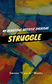 My Beautiful Artistic Everyday Struggle