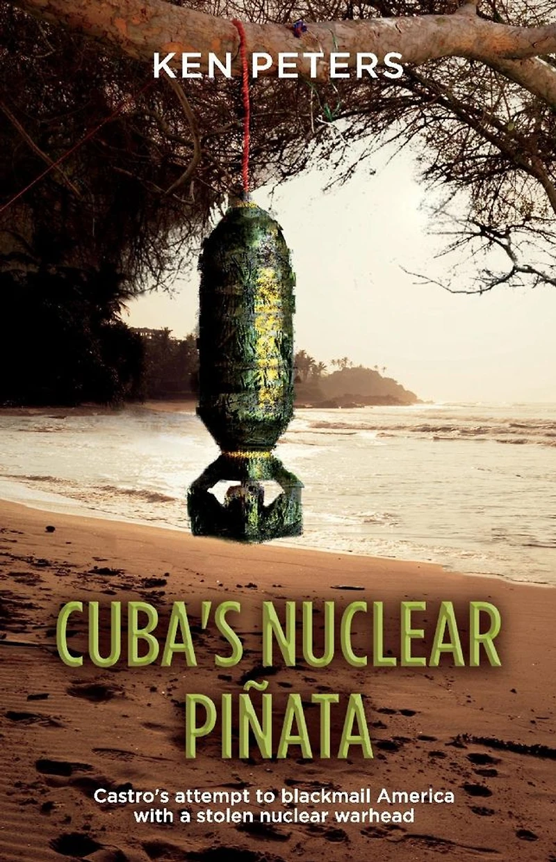 Cuba's nuclear Pinata: Castro's attempt to blackmail America with a stolen warhead