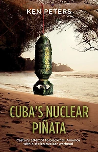 Cuba's nuclear Pinata: Castro's attempt to blackmail America with a stolen warhead