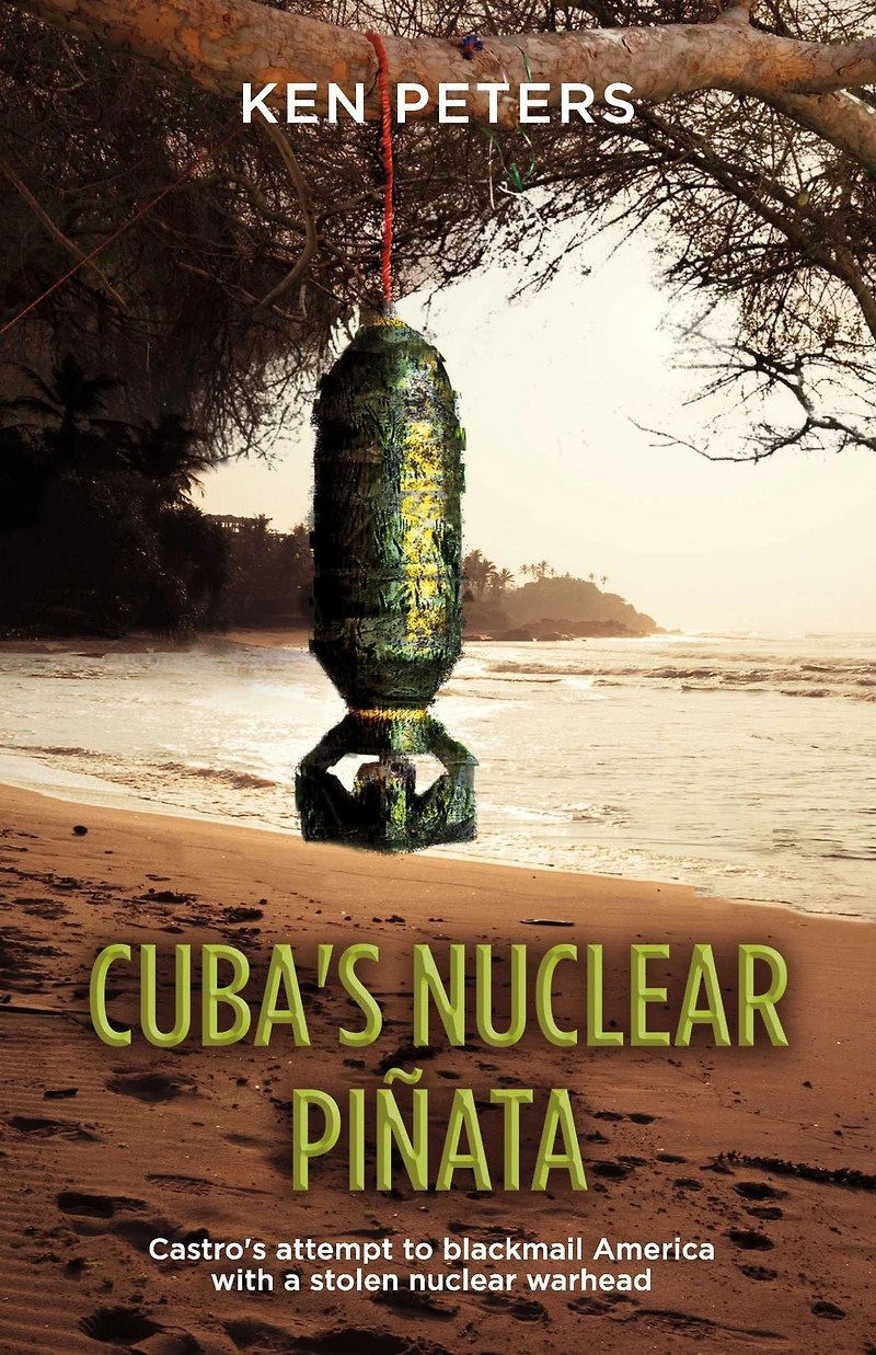 Cuba's nuclear Pinata: Castro's attempt to blackmail America with a stolen warhead