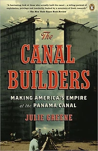 the Canal Builders: Making America's Empire at Panama