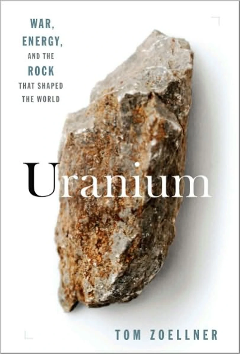 Uranium: War, Energy, and the Rock That Shaped World