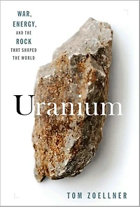 Uranium: War, Energy, and the Rock That Shaped World