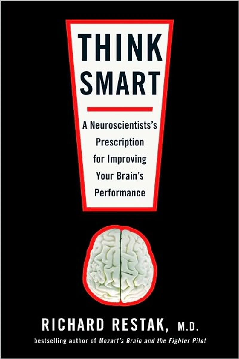 Think Smart: A Neuroscientist's Prescription for Improving Your Brain's Performance