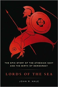 Lords of the Sea: Epic Story Athenian Navy and Birth Democracy