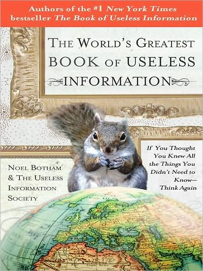the World's Greatest Book of Useless Information: If You Thought Knew All Things Didn't Need to Know - Think Again