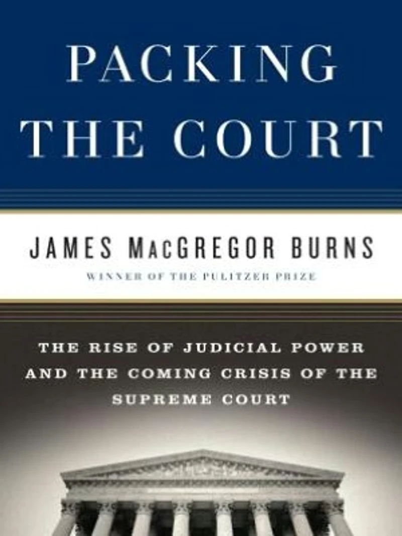 Packing the Court: Rise of Judicial Power and Coming Crisis Supreme Court