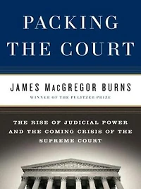 Packing the Court: Rise of Judicial Power and Coming Crisis Supreme Court