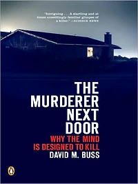 the Murderer Next Door: Why Mind Is Designed to Kill