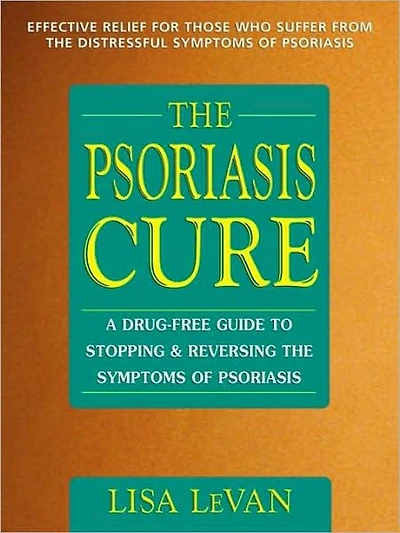 the Psoriasis Cure: A Drug-Free Guide to Stopping and Reversing Symptoms of