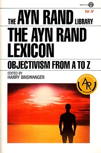The Ayn Rand Lexicon: Objectivism from A to Z