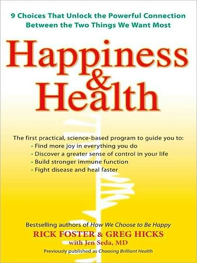 Happiness & Health: 9 Choices That Unlock the Powerful Connection Between TwoThings We Want Most