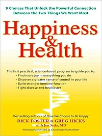 Happiness & Health: 9 Choices That Unlock the Powerful Connection Between TwoThings We Want Most