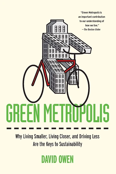 Green Metropolis: Why Living Smaller, Closer, and Driving Less Are the Keys to Sustainability