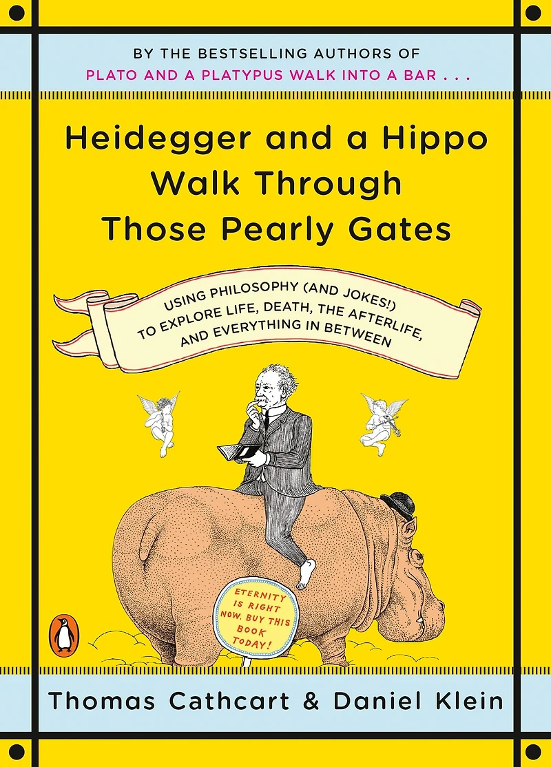 Heidegger and a Hippo Walk Through Those Pearly Gates: Using Philosophy (and Jokes!) to Explore Life, Death, the Afterlife, Everything Between