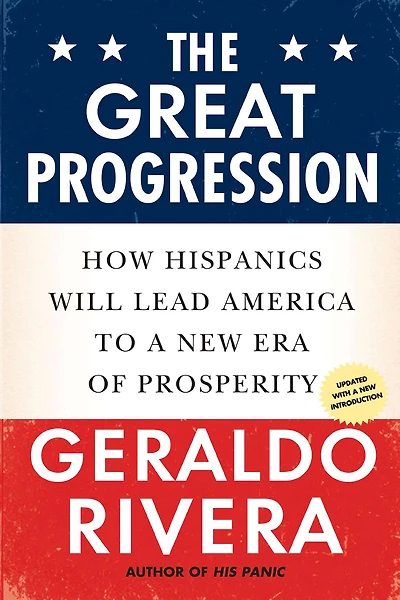 The Great Progression: How Hispanics Will Lead America to a New Era of Prosperity