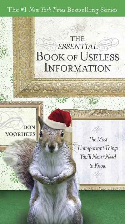 The Essential Book of Useless Information: Most Unimportant Things You'll Never Need to Know