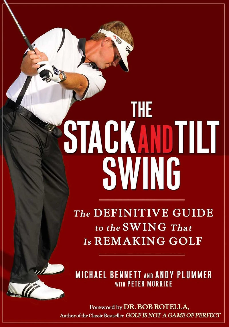 the Stack and Tilt Swing: Definitive Guide to Swing That Is Remaking Golf