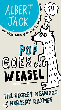 Pop Goes The Weasel: Secret Meanings of Nursery Rhymes
