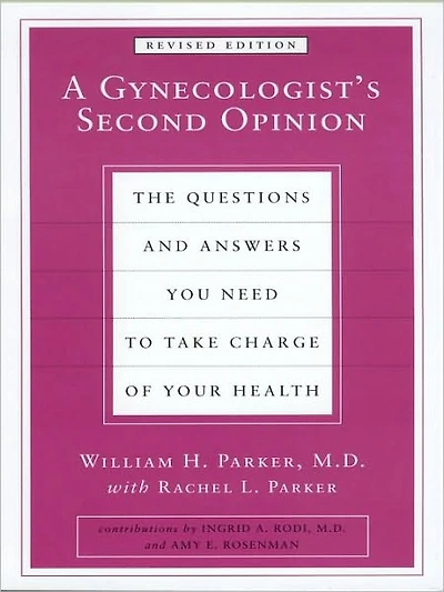A Gynecologist's Second Opinion: The Questions and Answers You Need to Take Charge of Your Health, Revised Edition