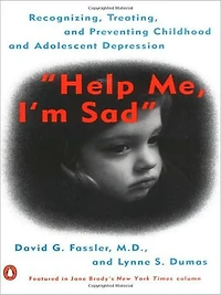 Help Me, I'm Sad: Recognizing, Treating, and Preventing Childhood Adolescent Depression
